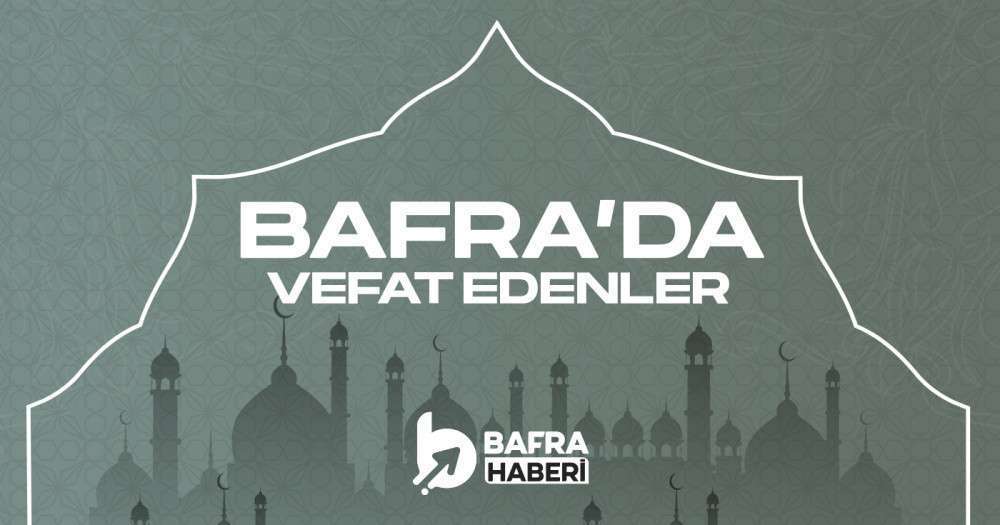 7 Mayıs 2024 Pazartesi  Bafra'da vefat edenler