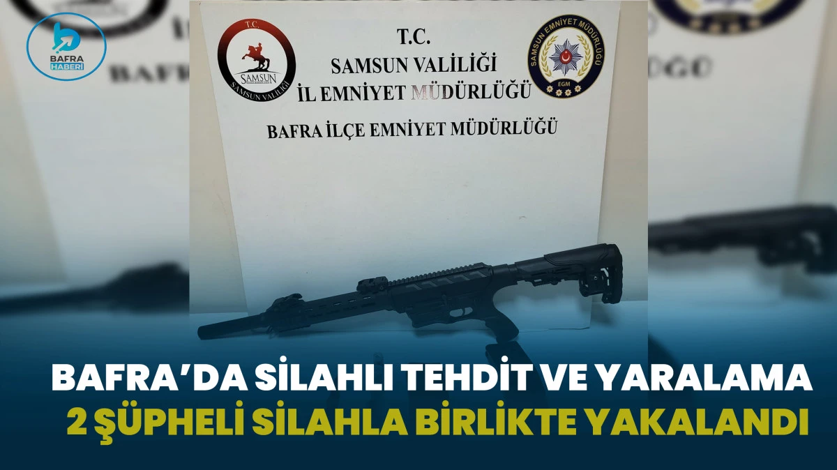 Bafra’da Silahlı Tehdit ve Yaralama Olayı: 2 Şüpheli Silahla Yakalandı