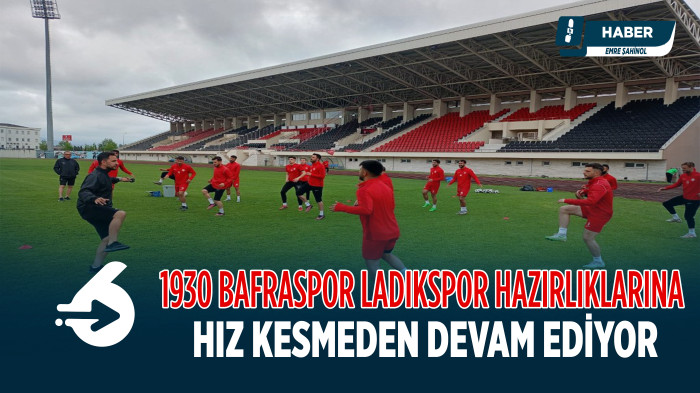 Bafraspor Ladikspor hazırlıklarına başladı