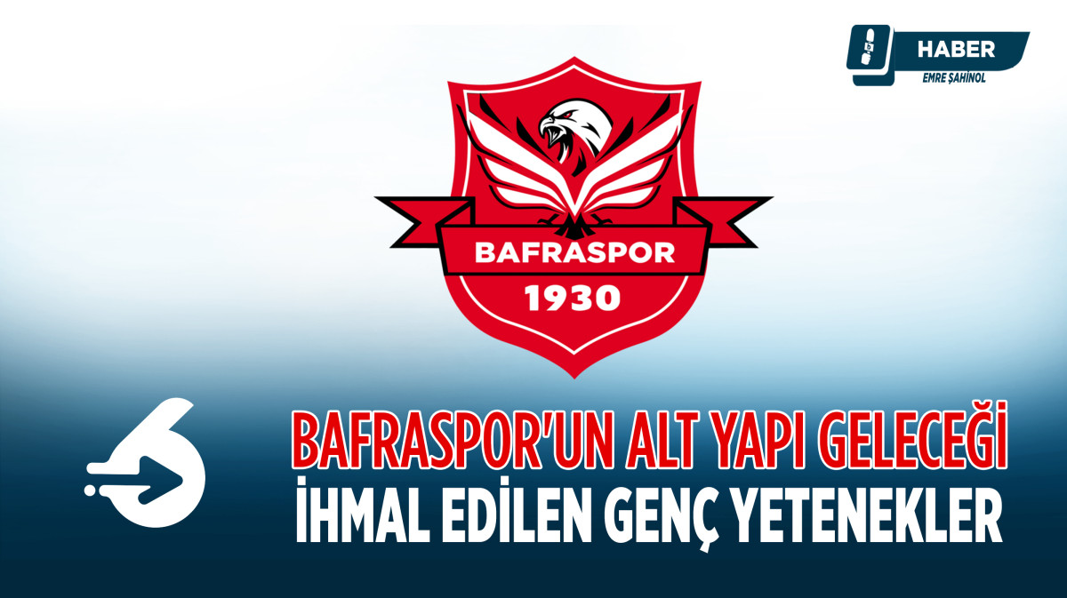 Bafraspor'un Alt Yapı Geleceği: İhmal Edilen Genç Yetenekler