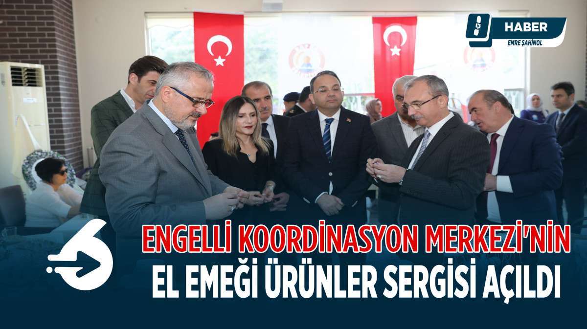 Engelli Koordinasyon Merkezi'nin El Emeği Ürünler Sergisi Açıldı