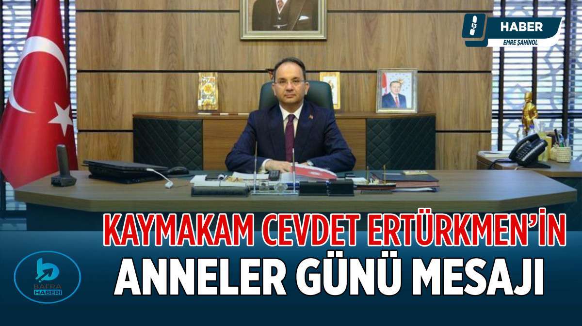 Kaymakam Cevdet Ertürkmen'in Anneler Günü Mesajı;