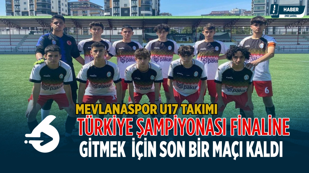 Mevlanaspor U17 Takımı Türkiye Şampiyonasına Katılmak İçin Finale Yükseldi