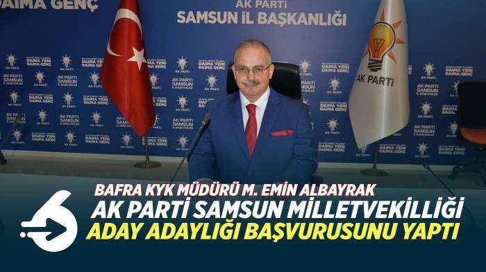 Muhammet Emin Albayrak Ak Parti Samsun Milletvekilliği Aday Adaylığı Başvurusunu Yaptı