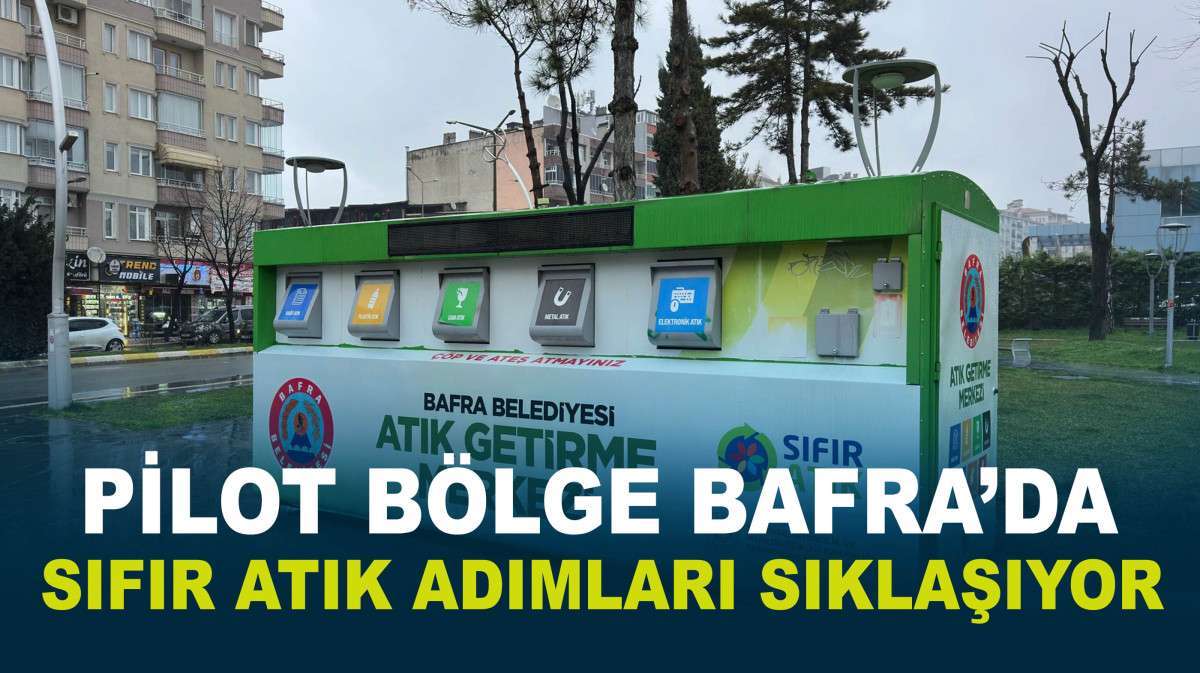 PİLOT BÖLGE BAFRA’DA SIFIR ATIK ADIMLARI SIKLAŞIYOR
