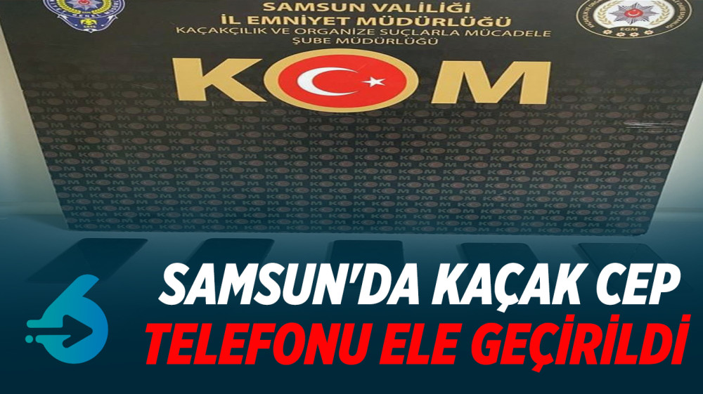 Samsun'da kaçak cep telefonu ele geçirildi