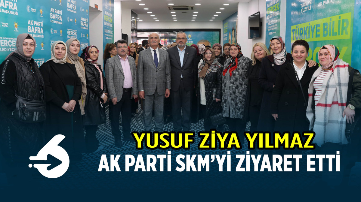 Yusuf Ziya Yılmaz AK Parti SKM'yi ziyaret etti.